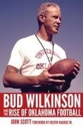 John Scott - Bud Wilkinson and the Rise of Oklahoma Football
