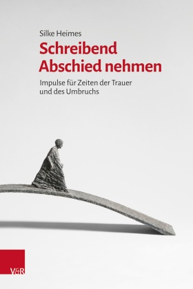 Silke Heimes - Schreibend Abschied nehmen Impulse für Zeiten der Trauer und des Umbruchs