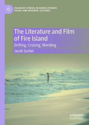 Jacob Sunter - The Literature and Film of Fire Island Drifting, Cruising, Worlding
