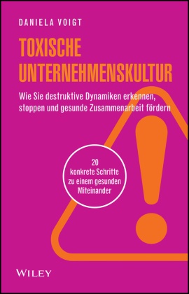 Daniela Voigt - Toxische Unternehmenskultur Wie Sie destruktive Dynamiken erkennen, stoppen und gesunde Zusammenarbeit fördern - 20 konkrete Schritte zu einem gesunden Miteinander