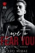 Kati McRae - Love to Fear You A Dark Bully Romance