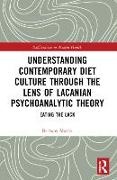 Bethany Morris - Understanding Contemporary Diet Culture through the Lens of Lacanian Psychoanalytic Theory Eating the Lack