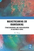 Wei Wang - Mainstreaming or Maintaining Ethnic Minorities and Their Education in Southwest China