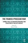 Varley Karine - The Franco-Prussian War Turning-Points in European Experiences and Perceptions of Military Conflict