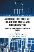 Abdulgaffar Olawale Mustapha Arikewuyo, Abdulgaffar Olawale Arikewuyo, Lambe Kayode Mustapha - Artificial Intelligence in African Media and Communication Reshaping Pedagogies and Professional Practice