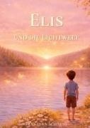 Franziska Schardt - Elis und die Lichtwelt Von Träumen und davon, man selbst zu sein