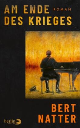 Bert Natter - Am Ende des Krieges Roman | Das Ende des zweiten Weltkriegs 1945