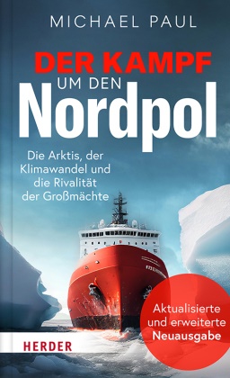 Michael Paul - Der Kampf um den Nordpol Die Arktis, der Klimawandel und die Rivalität der Großmächte. Aktualisierte und erweiterte Neuausgabe
