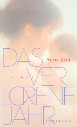 Anna Kim - Das verlorene Jahr Roman