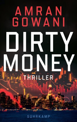 Amran Gowani, Thomas Wörtche - Dirty Money Thriller | Düsterer Finanz-Thriller über den korrumpierenden Einfluss des allmächtigen Dollars