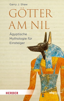 Garry J Shaw, Garry J. Shaw - Götter am Nil Ägyptische Mythologie für Einsteiger