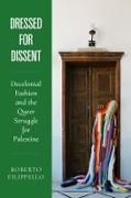 Roberto Filippello - Dressed for Dissent Decolonial Fashion and the Queer Struggle for Palestine