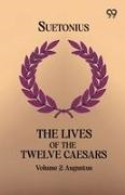 Suetonius - The Lives Of The Twelve Caesars Volume 2 Augustus