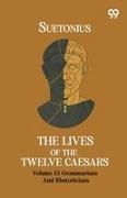 Suetonius - The Lives Of The Twelve Caesars Volume 13 Grammarians And Rhetoricians