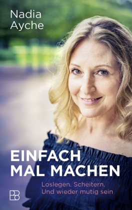 Nadia Ayche, Leo Linder - Einfach mal machen Loslegen. Scheitern. Und wieder mutig sein.