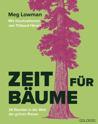 Meg Lowman - Zeit für Bäume 24 Stunden in der Welt der grünen Riesen