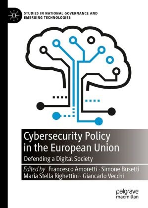 Francesco Amoretti, Simone Busetti, Maria Stella Righettini, Maria Stella Righettini et al, Giancarlo Vecchi - Cybersecurity Policy in the European Union Defending a Digital Society