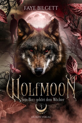 Faye Bilgett, Lycrow Verlag Isabell Bayer, Lycrow Verlag Isabell Bayer - Wolfmoon - Sein Herz gehört dem Wächter