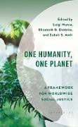 Zubair S. Amir, Elizabeth G. Dobbins, Manca Luigi - One Humanity, One Planet A Framework for Worldwide Social Justice