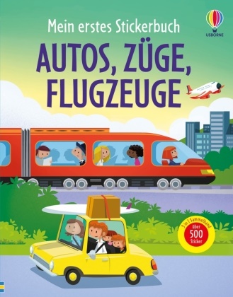 Sam Smith, Sam Taplin, Simon Tudhope, Wesley Robins, Annalisa Sanmartino, … - Mein erstes Stickerbuch: Autos, Züge, Flugzeuge Sticker-Sammelband mit über 500 Stickern rund ums Thema Fahrzeuge - für Kinder ab 3 Jahren