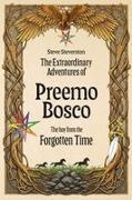 Steve Steventon - The Extraordinary Adventures of Preemo Bosco The boy from the Forgotten Time