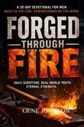 Gene Johnson - FORGED THROUGH FIRE A 30-DAY JOURNEY OF BIBLICAL MANHOOD