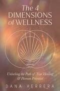 Herrera - The 4 Dimensions of Wellness Unlocking the Path to True Healing & Human Potential