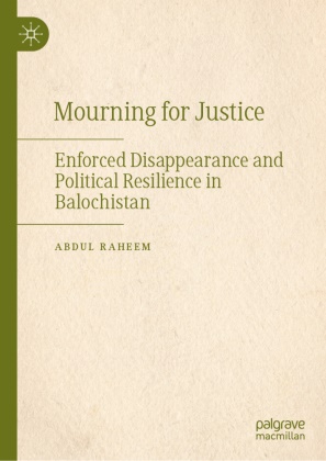 Abdul Raheem - Mourning for Justice Enforced Disappearance and Political Resilience in Balochistan