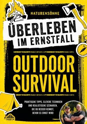 Naturensöhne - Outdoor Survival - Überleben im Ernstfall Praktische Tipps, clevere Techniken und realistische Szenarien, die du besser kennst, bevor es ernst wird