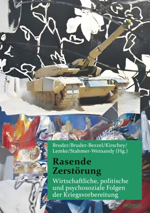 Klaus-Jürgen Bruder, Almuth Bruder-Bezzel, Kir, René Kirschey, Benjamin Lemke, … - Rasende Zerstörung Wirtschaftliche, politische und psychosoziale Folgen der Kriegsvorbereitung