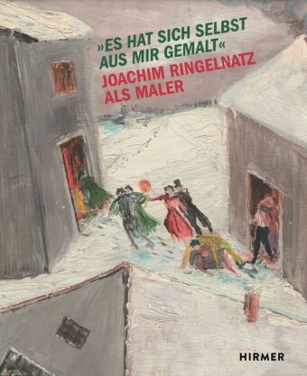 D. Lott F. Rogge, E. Fischer S. Dahme, Erika Fischer, Karsten Müller, Stephan Dahme - Es hat sich selbst aus mir gemalt - Joachim Ringelnatz als Maler