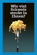Markus Freitag - Wie viel Schweiz steckt in Ihnen? 52 provokante Fragen zu Ihrer Swissness