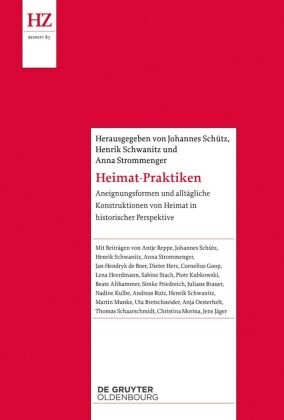 Johannes Schütz, Henrik Schwanitz, Anna Strommenger - Heimat-Praktiken Aneignungsformen und alltägliche Konstruktionen von Heimat in historischer Perspektive