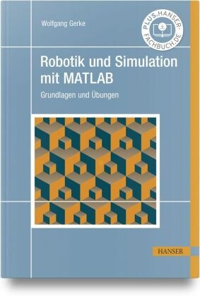 Wolfgang Gerke - Robotik und Simulation mit MATLAB Grundlagen und Übungen