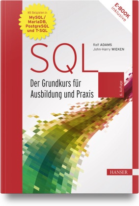 Ralf Adams, John-Harry Wieken - SQL Der Grundkurs für Ausbildung und Praxis. Mit Beispielen in MySQL/MariaDB, PostgreSQL und T-SQL