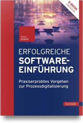 Stefan Scheer - Erfolgreiche Softwareeinführung Praxiserprobtes Vorgehen zur Prozessdigitalisierung