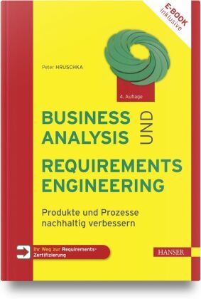 Peter Hruschka - Business Analysis und Requirements Engineering Produkte und Prozesse nachhaltig verbessern