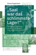 Thomas Muggenthaler - "Saal war das schlimmste Lager!" Ehemalige Häftlinge des KZ-Außenlagers Saal a.d.Donau berichten