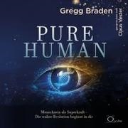 Gregg Braden, Claus Vester - Pure Human Menschsein als Superkraft. Die wahre Evolution beginnt in dir. Intuition, Empathie und Bewusstsein als Antwort auf Transhumanismus und Künstliche Intelligenz