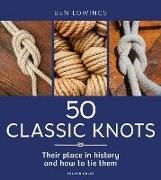 Ben Lowings - 50 Classic Knots Their place in history and how to tie them