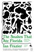 Ian Frazier - The Snakes That Ate Florida Reporting, Essays, and Criticism