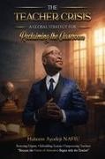Hakeem Ayodeji Nafiu - The Teacher Crisis A Global Strategy for Reclaiming the Classroom