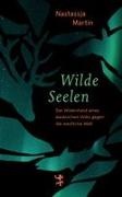 Nastassja Martin, Richard Steurer-Boulard - Wilde Seelen Der Widerstand eines alaskischen Volks gegen die westliche Welt