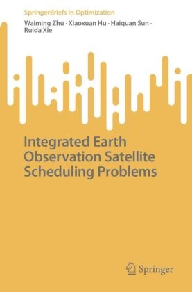 Xiaoxuan Hu, Haiquan Sun, Haiquan et al Sun, Ruida Xie, Waiming Zhu - Integrated Earth Observation Satellite Scheduling Problems