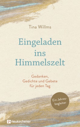 Tina Willms - Eingeladen ins Himmelszelt Gedanken, Gedichte und Gebete für jeden Tag. Ein Jahresbegleiter