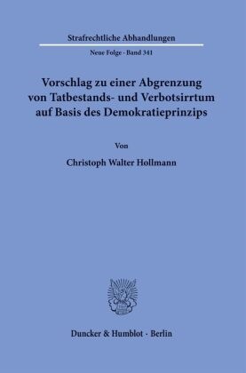 Christoph Walter Hollmann - Vorschlag zu einer Abgrenzung von Tatbestands- und Verbotsirrtum auf Basis des Demokratieprinzips