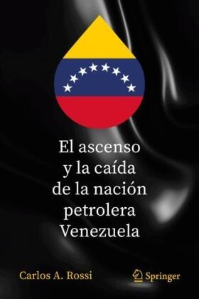 Carlos A Rossi, Carlos A. Rossi - El ascenso y la caída de la nación petrolera Venezuela