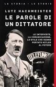 Lutz Hachmeister - Le parole di un dittatore. Le interviste, la comunicazione, lo stile che hanno portato Hitler al potere