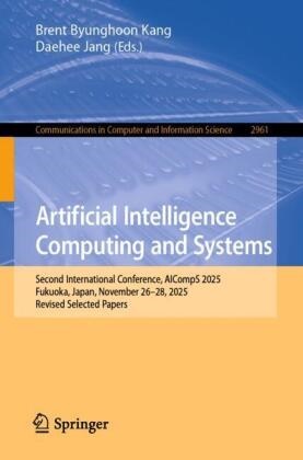 Brent ByungHoon Kang, Jang, Daehee Jang, Brent Kang - Artificial Intelligence Computing and Systems Second International Conference, AICompS 2025, Fukuoka, Japan, November 26-28, 2025, Revised Selected Papers