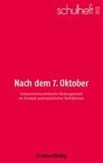 Iris Mendel, Petra Neuhold, Jana Schumann, schulheft - schulheft 2/26 - 202 Nach dem 7. Oktober. Antisemitismuskritische Bildungsarbeit im Kontext postnazistischer Verhältnisse